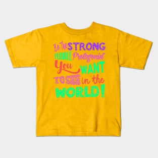 Be The Strong Female Protagonist You Want To See In The World Kids T-Shirt